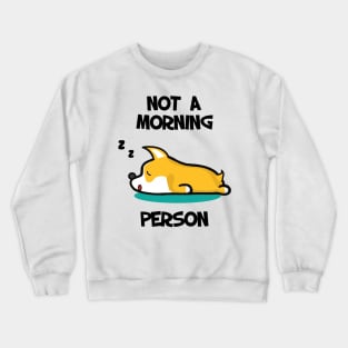 I'm not a morning person. Lazy Corgi design Crewneck Sweatshirt